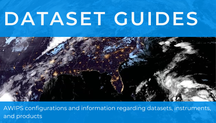 Dataset Guides AWIPS configurations and information regarding datasets, instruments, and products